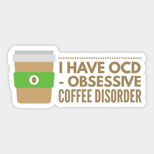 I have OCD Obsessive Coffee Disorder Sticker